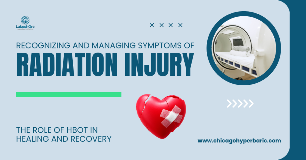 Recognizing and Managing Symptoms of Radiation Injury: The Role of HBOT in Healing and Recovery